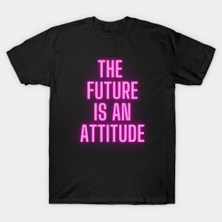 The Future Is An Attitude! (Hot Pink) T-Shirt